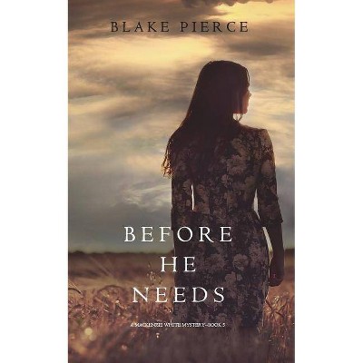 Before He Needs (A Mackenzie White Mystery-Book 5) - (MacKenzie White Mystery) by  Blake Pierce (Paperback)