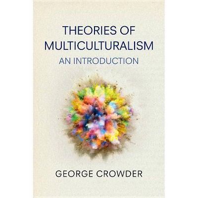 Theories of Multiculturalism - by  George Crowder (Paperback)