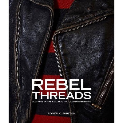  Rebel Threads - by  Roger K Burton (Hardcover) 