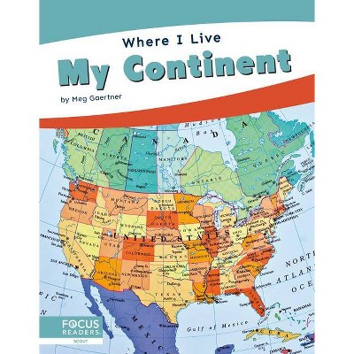 My Continent - (Where I Live) by  Meg Gaertner (Paperback)