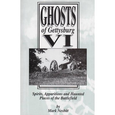 Ghosts of Gettysburg VI - by  Mark Nesbitt (Paperback)