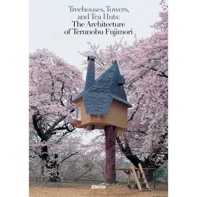 Treehouses, Towers, and Tea Rooms - by  Mauro Pierconti (Hardcover)