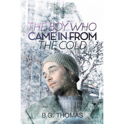 The Boy Who Came in from the Cold - (The Boy Who Came in from the Cold and Anything Could Happen) by  B G Thomas (Paperback)