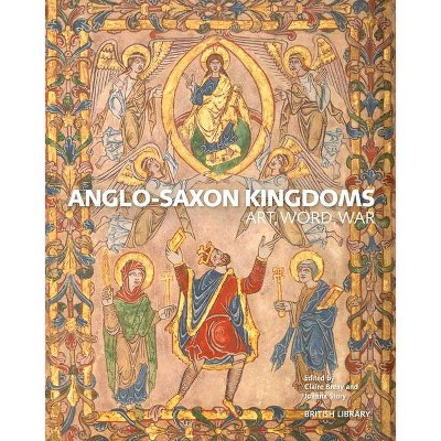 Anglo-Saxon Kingdoms - by  Claire Breay & Joanna Story (Paperback)