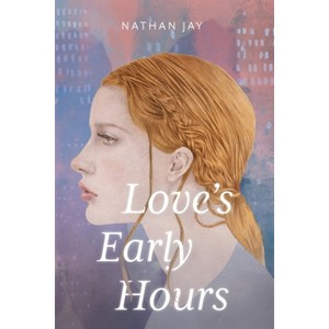 Love's Early Hours - by  Nathan Jay (Paperback) - 1 of 1