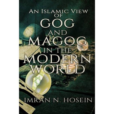 An Islamic View of Gog and Magog in the Modern World - by  Imran Hosein (Paperback)