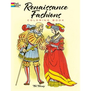 Renaissance Fashions Coloring Book - (Dover Fashion Coloring Book) by  Tom Tierney (Paperback) - 1 of 1