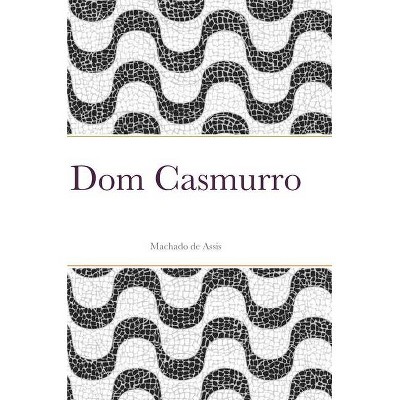 Dom Casmurro - by  Joaquim Machado De Assis (Hardcover)