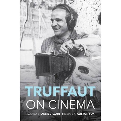 Truffaut on Cinema - by  Anne Gillain (Paperback)