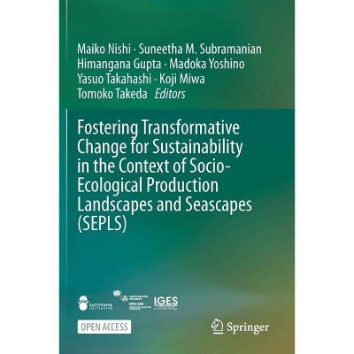 Fostering Transformative Change for Sustainability in the Context of Socio-Ecological Production Landscapes and Seascapes (Sepls) - (Paperback)