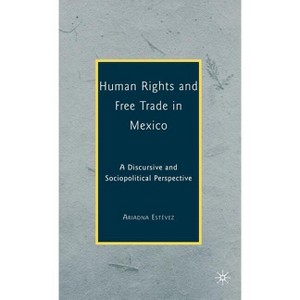 Human Rights and Free Trade in Mexico - by  Ariadna Estévez (Hardcover) - 1 of 1