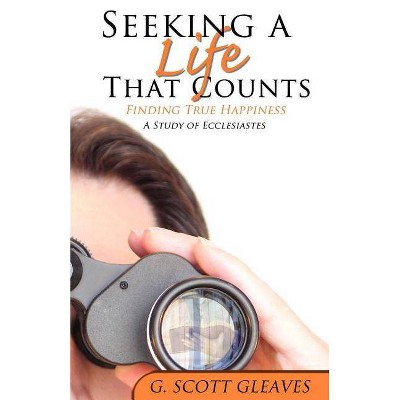 Seeking a Life That Counts - by  G Scott Gleaves (Paperback)