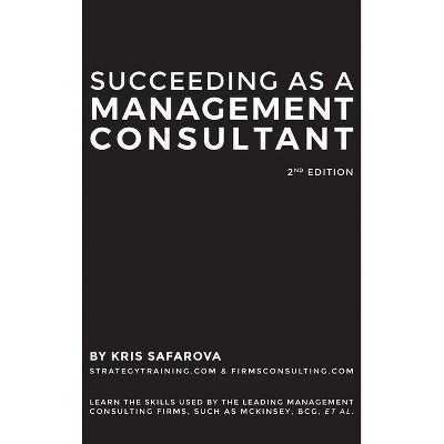 Succeeding as a Management Consultant - by  Safarova Kris (Hardcover)