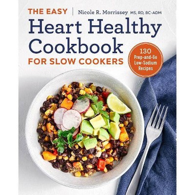 The Easy Heart Healthy Cookbook for Slow Cookers - by  Nicole R Morrissey (Paperback)