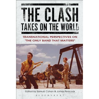 The Clash Takes on the World - by  Samuel Cohen & James Peacock (Paperback)