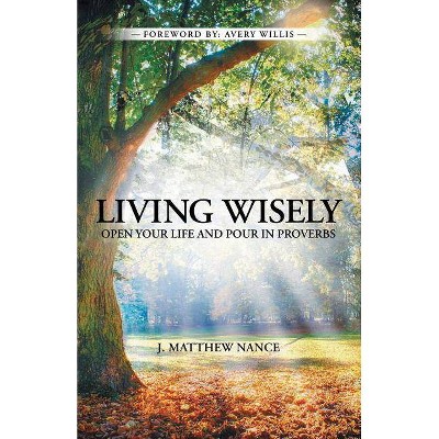 Living Wisely - by  J Matthew Nance (Paperback)