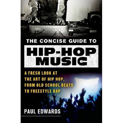 The Concise Guide to Hip-Hop Music - by  Paul Edwards (Paperback)