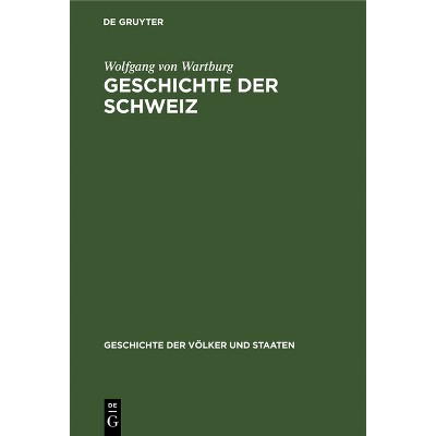Geschichte Der Schweiz - (Geschichte Der Völker Und Staaten) by  Wolfgang Von Wartburg (Hardcover)