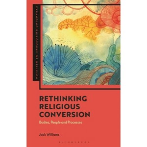 Rethinking Religious Conversion - (Expanding Philosophy of Religion) by  Jack Williams (Hardcover) - 1 of 1