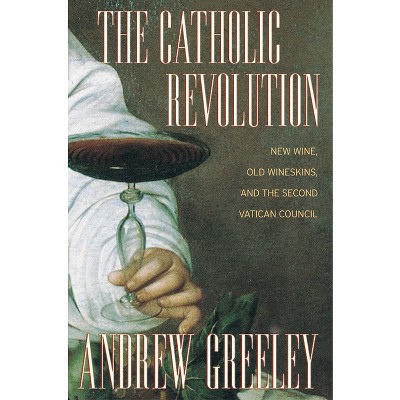 The Catholic Revolution - by  Andrew M Greeley (Paperback)