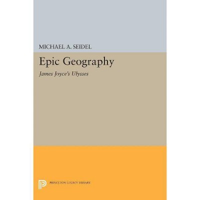 Epic Geography - (Princeton Legacy Library) by  Michael A Seidel (Paperback)