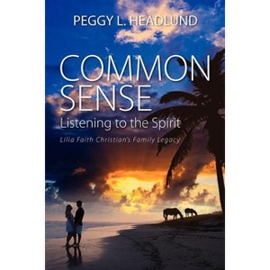 Common Sense - by  Peggy L Headlund (Paperback) - 1 of 1