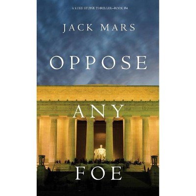 Oppose Any Foe (A Luke Stone Thriller-Book 4) - by  Jack Mars (Paperback)