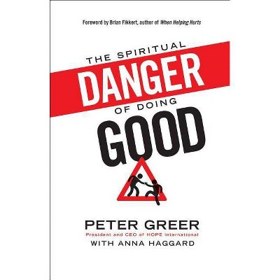 The Spiritual Danger of Doing Good - by  Peter Greer (Paperback)