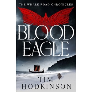 Blood Eagle - (The Whale Road Chronicles) by  Tim Hodkinson (Paperback) - 1 of 1