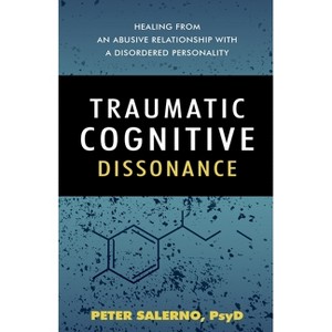 Traumatic Cognitive Dissonance - by  Peter Salerno Psyd (Paperback) - 1 of 1
