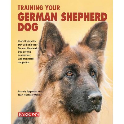 Training Your German Shepherd Dog - (Training Your Dog) by  Brandy Eggeman & Joan Hustace Walker (Paperback)