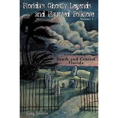 Florida's Ghostly Legends and Haunted Folklore - by  Greg Jenkins (Paperback)