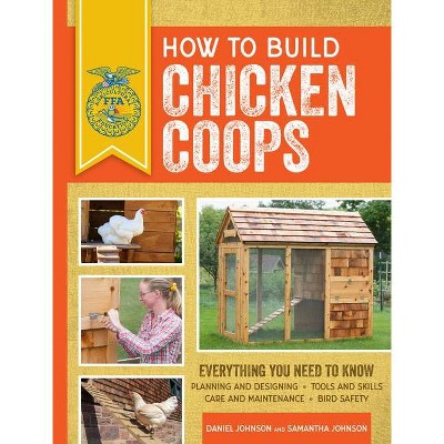 How to Build Chicken Coops - (Ffa) 2nd Edition by  Samantha Johnson & Daniel Johnson (Paperback)