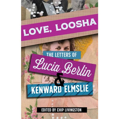 Love, Loosha - by Lucia Berlin & Kenward Elmslie