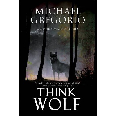 Think Wolf - (Sebastiano Cangio Thriller) by  Michael Gregorio (Hardcover)