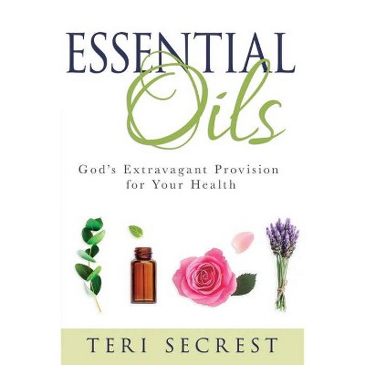 Essential Oils - by  Teri Secrest (Hardcover)