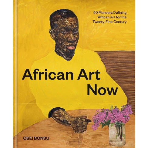 African Art Now - by Osei Bonsu (Hardcover)