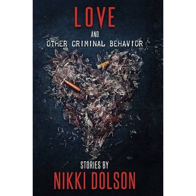Love and Other Criminal Behavior - by  Nikki Dolson (Paperback)
