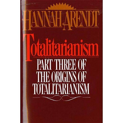 Totalitarianism - (Origins of Totalitarianism) by  Hannah Arendt (Paperback)