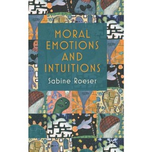 Moral Emotions and Intuitions - by  S Roeser (Hardcover) - 1 of 1