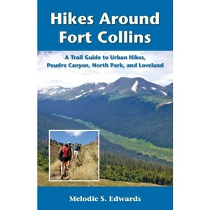 Hikes Around Fort Collins - (Pruett) 2nd Edition by  Melodie S Edwards (Paperback) - 1 of 1