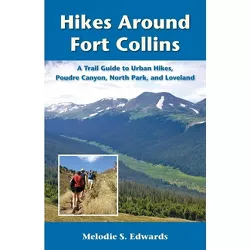Hikes Around Fort Collins - (Pruett) 2nd Edition by  Melodie S Edwards (Paperback)