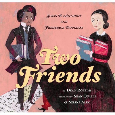 Two Friends: Susan B. Anthony and Frederick Douglass - by  Dean Robbins (Hardcover)