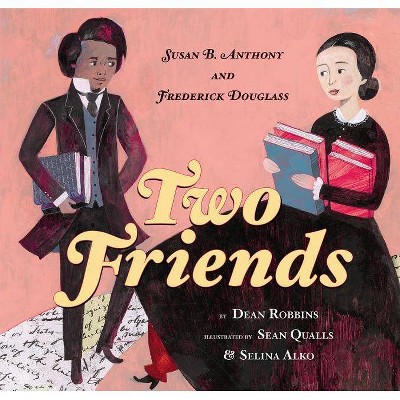 Two Friends: Susan B. Anthony and Frederick Douglass - by  Dean Robbins (Hardcover)