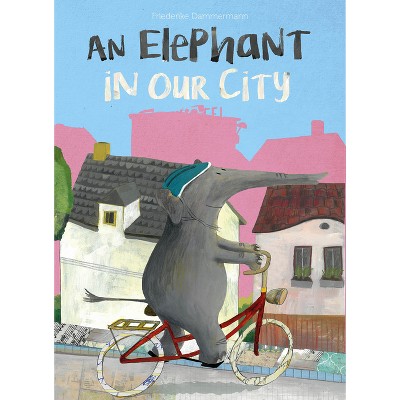 An Elephant in Our City - by  Friederike Dammermann (Hardcover)
