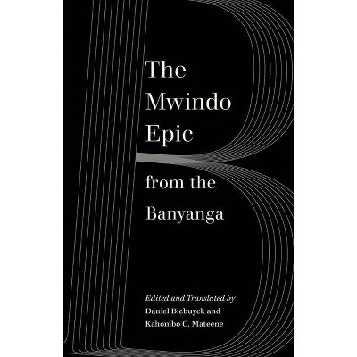 The Mwindo Epic from the Banyanga - by  Daniel Biebuyck & Kahombo C Mateene (Paperback)