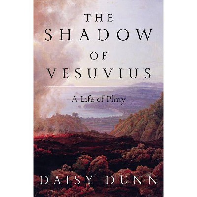 The Shadow of Vesuvius - by  Daisy Dunn (Hardcover)