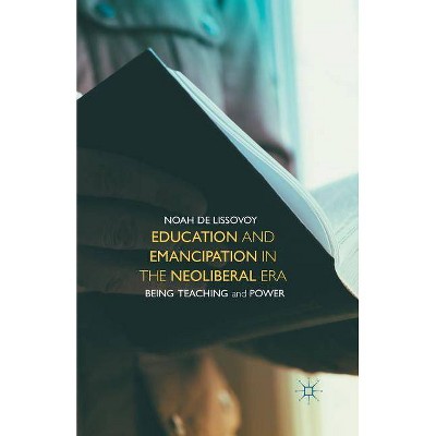 Education and Emancipation in the Neoliberal Era - by  Noah de Lissovoy (Paperback)