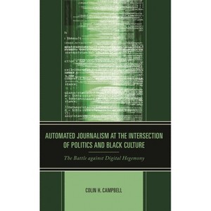 Automated Journalism at the Intersection of Politics and Black Culture - by  Colin H Campbell (Hardcover) - 1 of 1