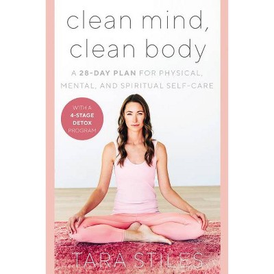 Clean Mind, Clean Body - by  Tara Stiles (Hardcover)